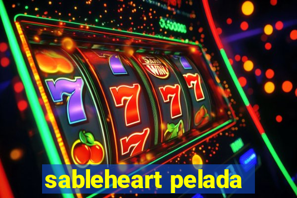 sableheart pelada